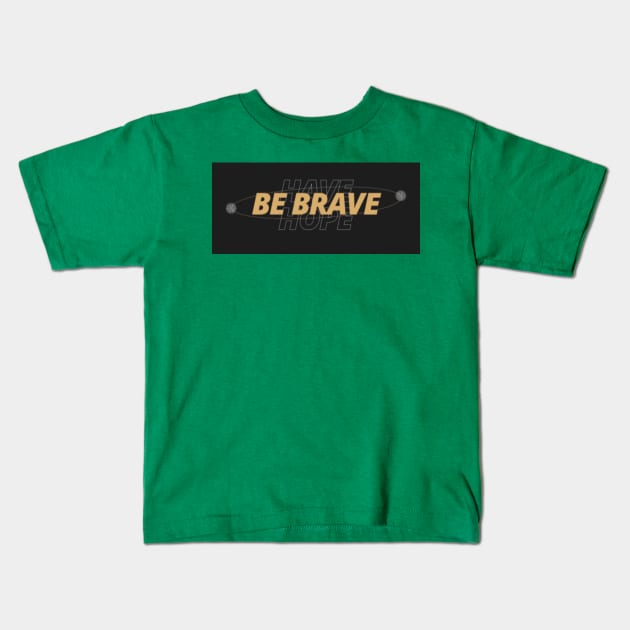 Auntie Says Be Brave Have Hope Kids T-Shirt by AuntieSaysHey